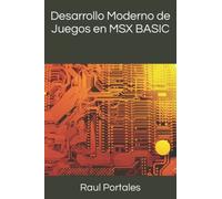Desarrollo Moderno de Juegos en MSX BASIC: Construye juegos retro con MSX BASIC usando herramientas modernas