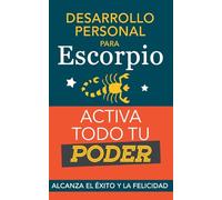 Desarrollo personal para Escorpio. Activa todo tu Poder: Alcanza el éxito y la felicidad. Libro de superación personal y astrología para signo Escorpio