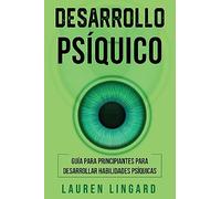 Desarrollo psíquico: Guía para principiantes para desarrollar habilidades psíquicas