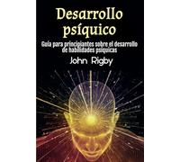 Desarrollo psíquico: Guía para principiantes sobre el desarrollo de habilidades psíquicas