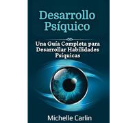 Desarrollo Psíquico: Una Guía Completa para Desarrollar Habilidades Psíquicas