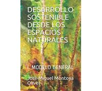 DESARROLLO SOSTENIBLE DESDE LOS ESPACIOS NATURALES: I. MODELO GENERAL: 1 (INGENIERÍA DEL DESARROLLO SOSTENIBLE. ODS 14 Y ODS 15)