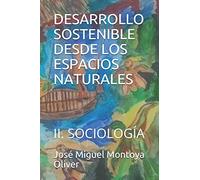 DESARROLLO SOSTENIBLE DESDE LOS ESPACIOS NATURALES: II. SOCIOLOGÍA: 2 (Ingeniería del Desarrollo Sostenible. Ods 14 Y Ods 15)