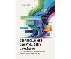 Desarrollo web con HTML, CSS y JavaScript: Creación de sitios web modernos y aplicaciones interactivas
