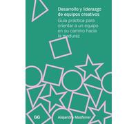 Desarrollo y liderazgo de equipos creativos – Guía práctica para orientar a un equipo hacia la madurez