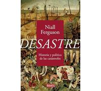 Desastre: Historia y política de las catástrofes