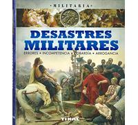 Desastres Militares Errores Incompetencia Cobardía Arrogancia.