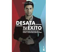 Desata tu éxito: Un método infalible para desatar todo tu potencial y llegar ahí donde siempre has soñado (Empresa y Talento)