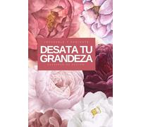 "Desata tu Grandeza: Cuaderno de Acción para Ser Imparable y Radiante"