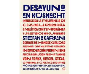 DESAYUNO EN KÜSNACHT Diálogos sobre C. G. Jung la psicología analítica contemporánea y los estudios neo-Junguianos: John Beebe, Ursula Brasch, Georges ... Stein, James Hollis (Neo-Jungian Studies)