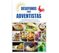 Desayunos para Adventistas: Nutre tu fe, disfruta tu desayuno.