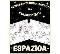 DESBERDINTASUNAK AURKITU ETA KOLOREZTATU ESPAZIOA: Bilatu 7 akatsak - Koloreztatu orrialdeak - 50 jolas eta 300 diferencia baino gehiago - 4 eta 10 urte bitartekoentzat - Espazioari buruzko irudiak