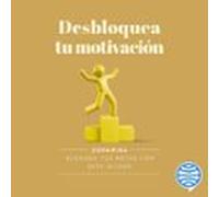 Desbloquea Tu Motivación (audiolibro)