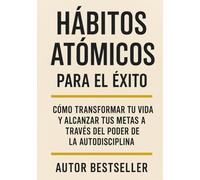Desbloquea Tu Potencial: Hábitos de Éxito que Cambiarán Tu Vida para Siempre: El poder de la ciencia