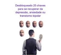 Desbloqueado 25 Chaves Para Se Recuperar Da Depressão Ansiedade Ou Tra