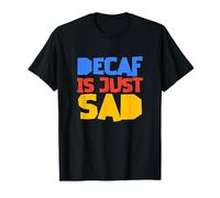 Descafeinado es Simplemente Triste Camiseta
