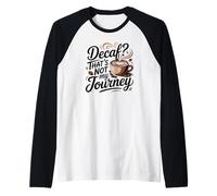 ¿Descafeinado? Ese no es mi Viaje Cita Divertida de café Camiseta Manga Raglan