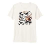 ¿Descafeinado? Ese no es mi Viaje Cita Divertida de café Camiseta Premium