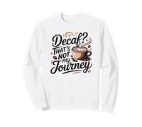¿Descafeinado? Ese no es mi Viaje Cita Divertida de café Sudadera