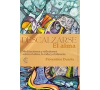 Descalzarse el alma: Meditaciones y reflexiones entre el alma, la vida y el silencio