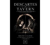 DESCARTES AT TAVERN: At the Bar: Certainty Won’t Comfort You (The Thinkers at the Tavern)
