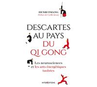 Descartes au pays du Qi Gong: Les neurosciences et les arts énergétiques taoïstes