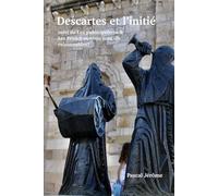 Descartes et les intiés: suivi de Les Publiciprêtres et de Les francs-maçons sont-ils raisonnables ?