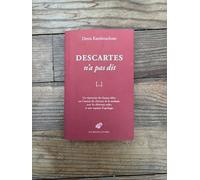 Descartes n'a pas dit: Un répertoire des fausses idées sur l'auteur du Discours de la méthode, avec les éléments utiles et une esquisse d'apologie