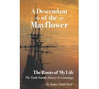 Descendant of the Mayflower The Roots of My Life: The Tuttle Family History and Genealogy