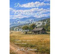 Descendants of Colonel Richard & Frances Gregory of Virginia: The Gregory Families migration from Virginia to primarily Tennessee, Kentucky, Texas & California.
