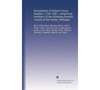 Descendants of Johann Georg Staebler, 1798-1867, comprising members of the following families, mostly of Ann Arbor, Michigan: Bach, Binhammer, ... Schuholz, Staebler, Wuerth, and Zeeb