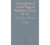 Descendants of Josiah Flagg of Berkeley County, W. Va.: A Memorial to Henry Gaither Flagg by His Son Joseph W. Flagg
