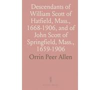 Descendants of William Scott of Hatfield, Mass., 1668-1906, and of John Scott of Springfield, Mass., 1659-1906