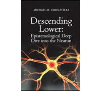 Descending Lower: Epistemological Deep Dive into the Neuron