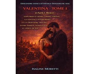 Descendre dans l’attirance dangereuse avec Valentina - Tome 1 d’Azra Reed: Explorer le désir comme vertige, la violence intériorisée et la frontière trouble entre passion, domination et perte de soi