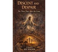 Descent and Despair: The Three Days After the Cross (The Imagined Collection)