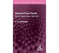 Descent From Power: British Foreign Policy, 1945-1973 – Routledge Revivals – Routledge