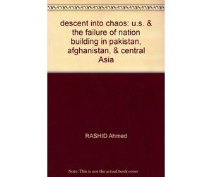 descent into chaos: u.s. & the failure of nation building in pakistan, afghanistan, & central Asia