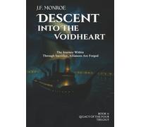 Descent Into the Voidheart: The Journey Within - Through Sacrifice, Alliances Are Forged (Legacy of the Four Trilogy)