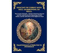 Descent of Christ into Hell (Harrowing of Hell): The Rare Early Christian Apocrypha - Uncovering the Epic Spiritual Battle, Cosmic Liberation, and ... 51 (Library of Alexandria - Esoteric)