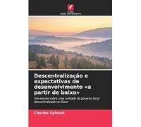 Descentralização e expectativas de desenvolvimento a partir de baixo: Um estudo sobre uma unidade de governo local descentralizada no Gana