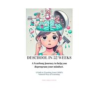 Deschool in 52 Weeks: A Yearlong Journey to help you deprogram your mindset.