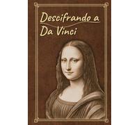Descifrando a Da Vinci: Profecías de Leonardo Da Vinci y su significado
