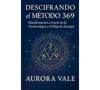 Descifrando el Método 369: Manifestación a través de la Numerología y el Flujo de Energía: 1 (La Serie de Numerología)