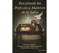 DESCIFRANDO LAS PROFECÍAS Y MISTERIOS DE LA BIBLIA: Descubre el significado de las profecías bíblicas y los misterios que revela el Apocalipsis