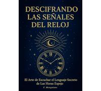 Descifrando Las Señales del Reloj: El Arte de Escuchar el Lenguaje Secreto de Las Horas Espejo