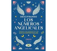 Descifrando los números angelicales: Traduce los mensajes de tus guías espirituales (Libros singulares)
