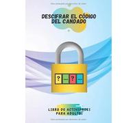 Descifrar el código del candado libro de actividades para adultos: Encuentra el código de desbloqueo del candado | juegos de matematicas para adultos ... matemático y rompecabezas de números
