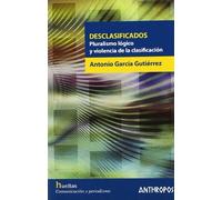 Desclasificados. Pluralismo Lógico Y Violencia De La Clasificación (HUELLAS. MEMORIA Y TEXTO DE CREACION)