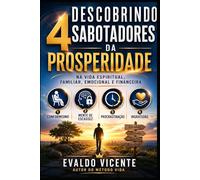 DESCOBRINDO 4 SABOTADORES DA PROSPERIDADE - CONFORMISMO, MENTE DE ESCASSEZ, PROCRASTINAÇÃO E INGRATIDÃO.: Na vida Espiritual, familiar, emocional e financeira.